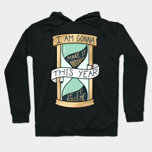 I Am Gonna Make It Through This Year If It Kills Me Hoodie